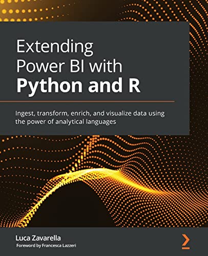 Extending Power BI with Python and R: Ingest, transform, enrich, and visualize data using the power of analytical languages von Packt Publishing